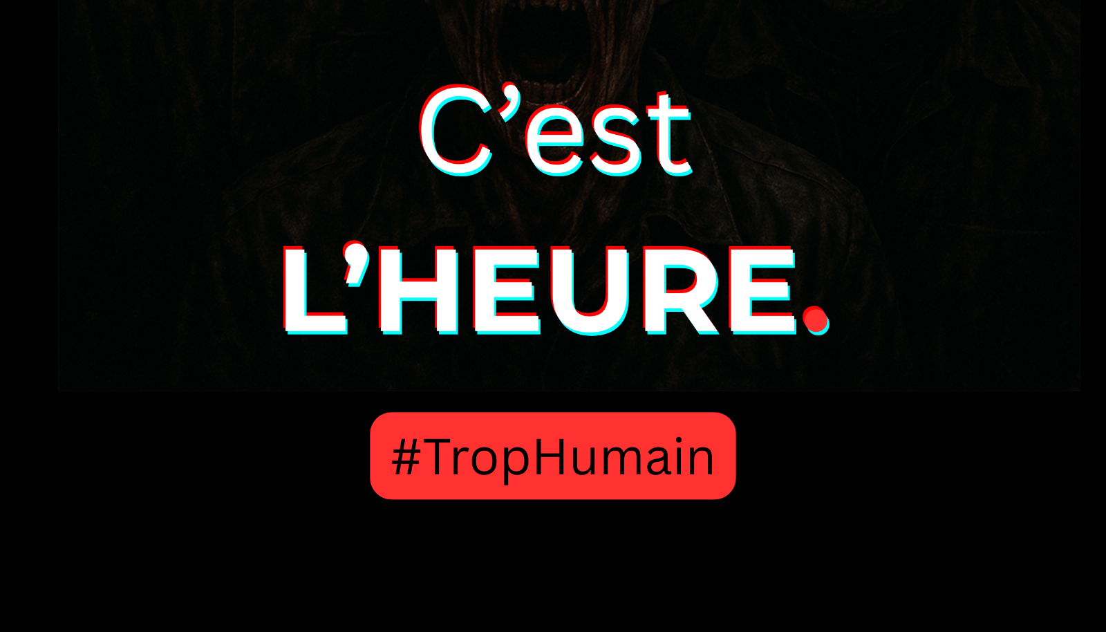 Bannière Trop Humain avec l'inscription "c'est l'heure"